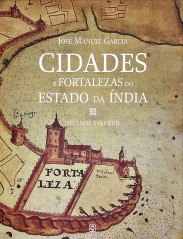 CIDADES E FORTALEZAS DO ESTADO DA ÍNDIA. Séculos XVI e XVII